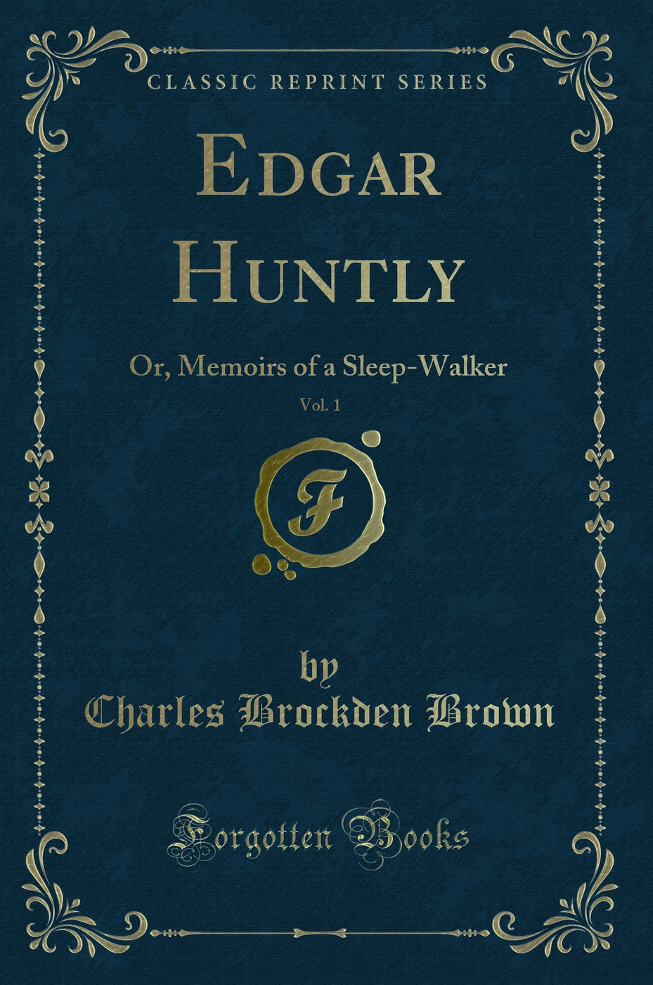 Edgar Huntly, Vol. 1: Or, Memoirs of a Sleep-Walker (Classic Reprint)