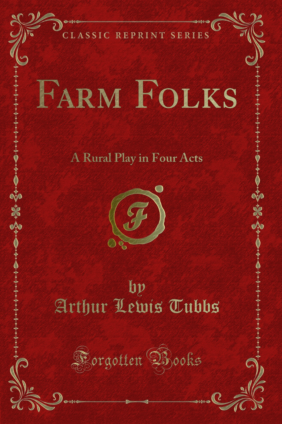 Farm Folks: A Rural Play in Four Acts (Classic Reprint)