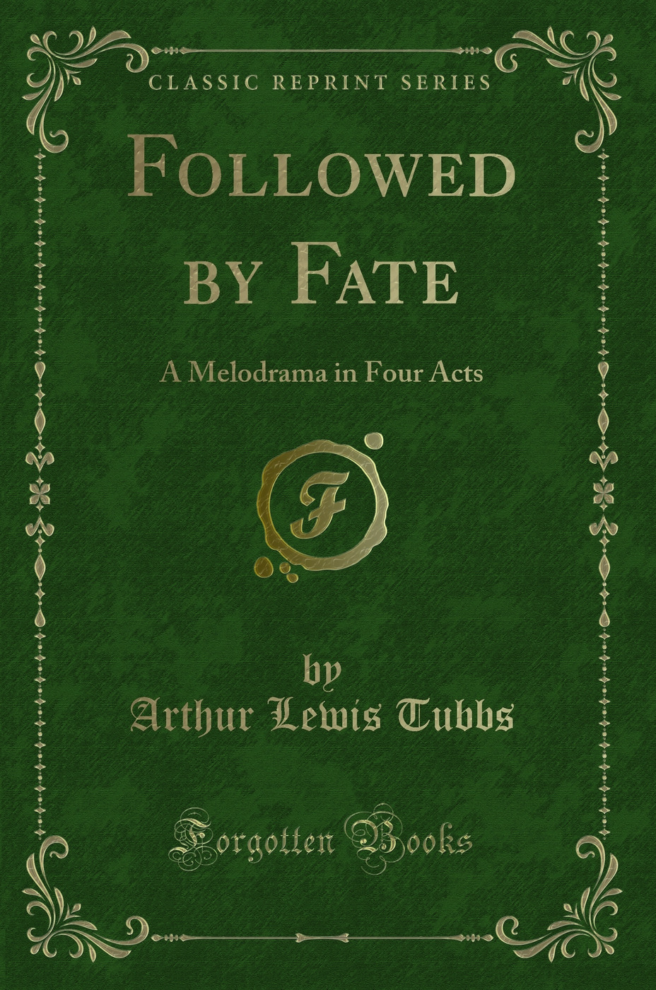 Followed by Fate: A Melodrama in Four Acts (Classic Reprint)