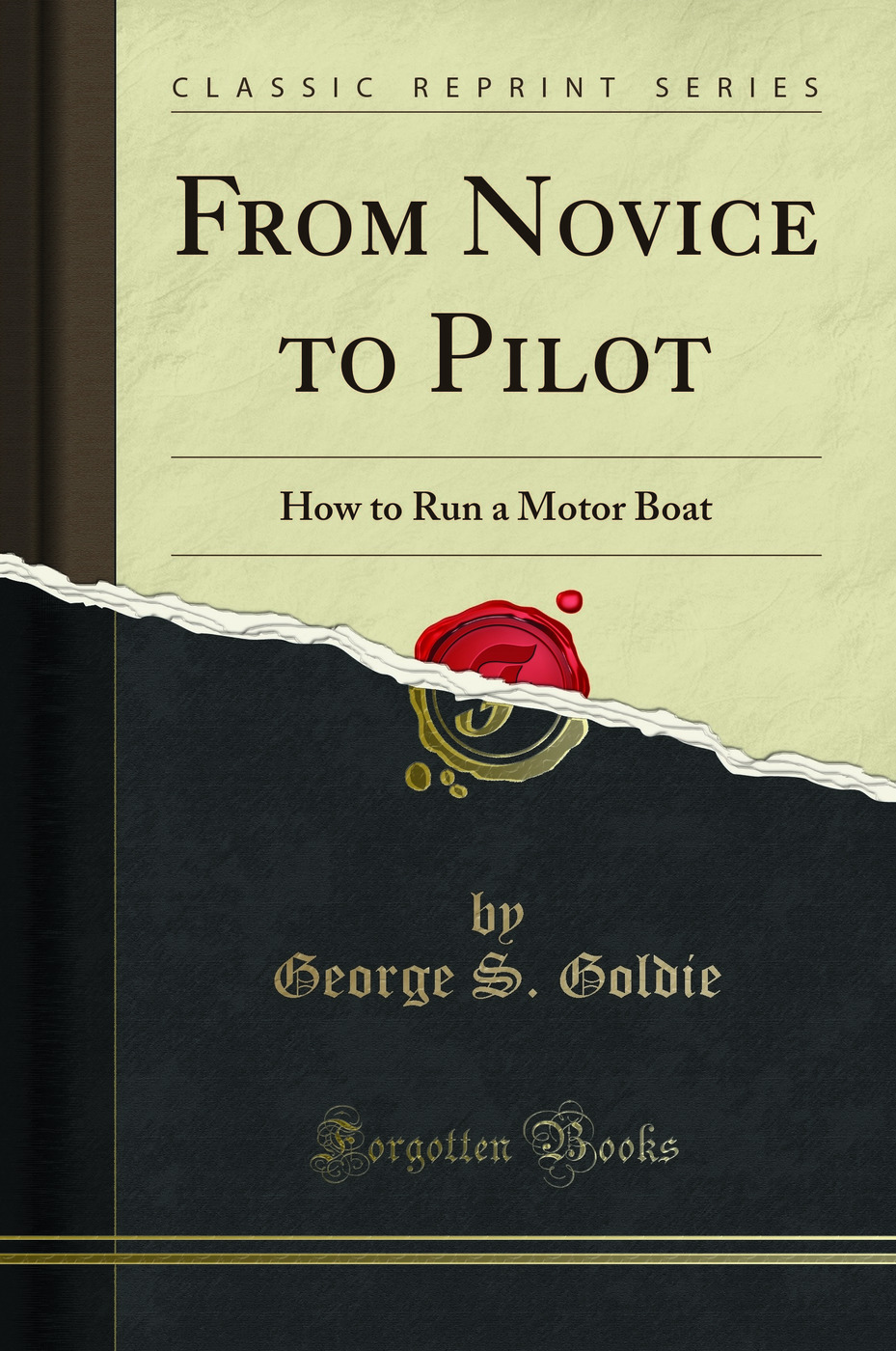 From Novice to Pilot: How to Run a Motor Boat (Classic Reprint)