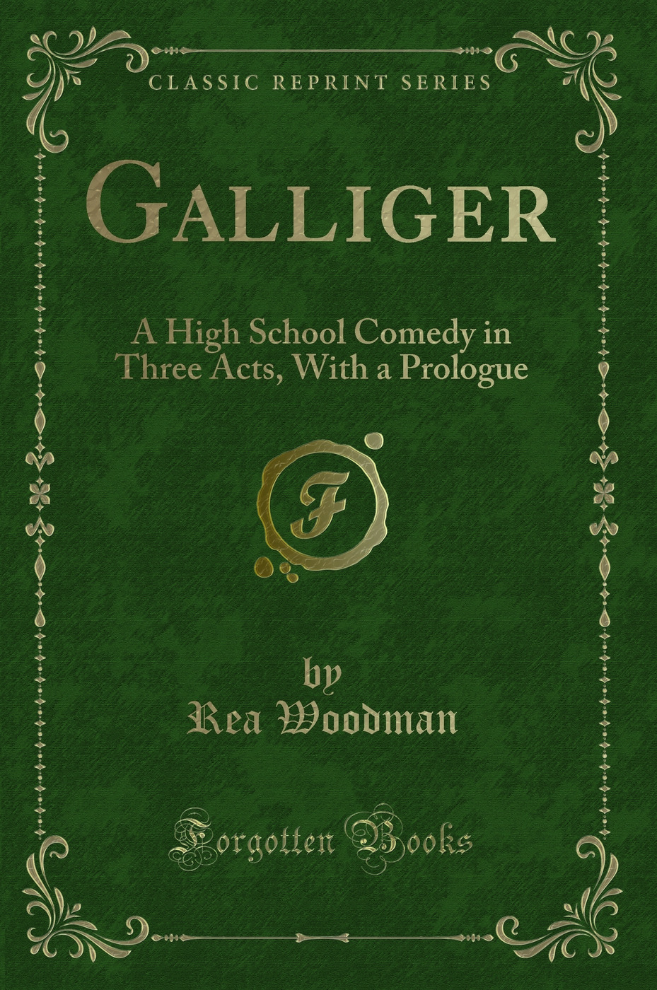 Galliger: A High School Comedy in Three Acts, With a Prologue (Classic Reprint)