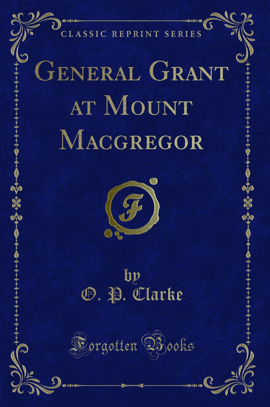 General Grant at Mount Macgregor (Classic Reprint)