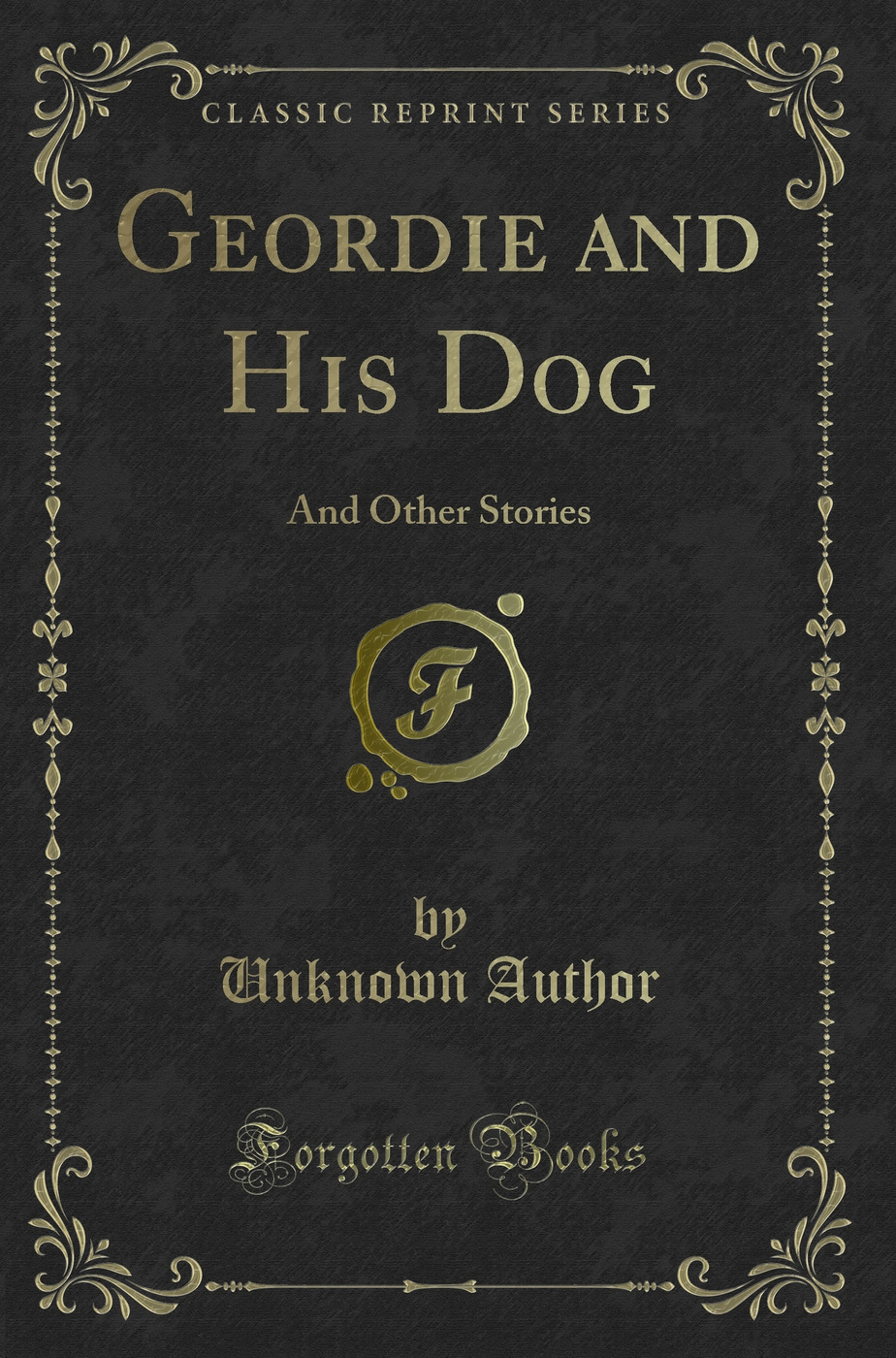 Geordie and His Dog: And Other Stories (Classic Reprint)