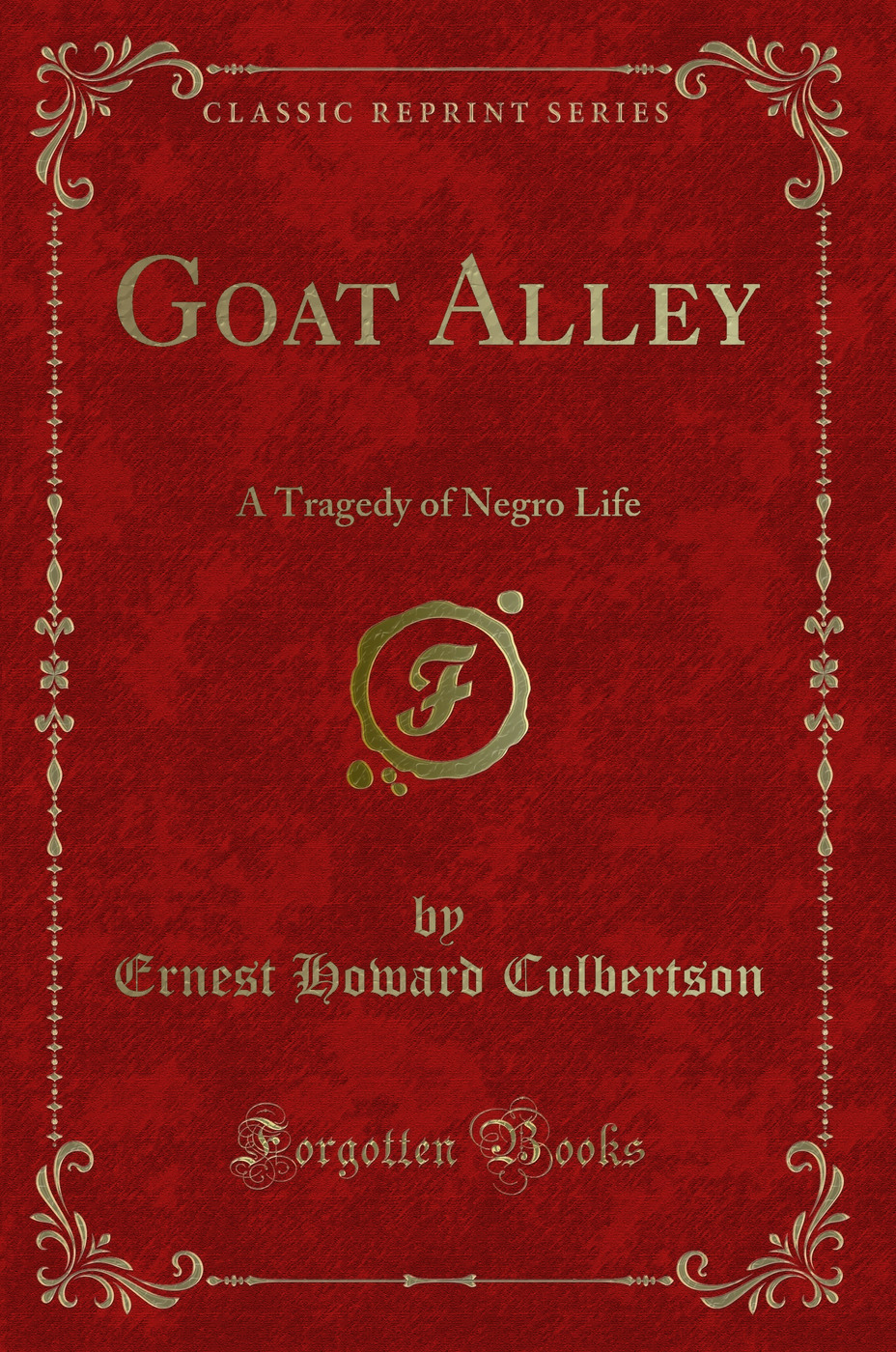 Goat Alley: A Tragedy of Negro Life (Classic Reprint)