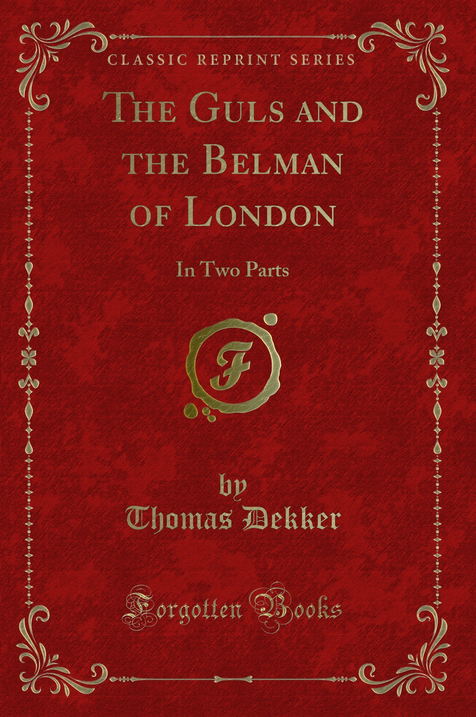 The Guls and the Belman of London: In Two Parts (Classic Reprint)