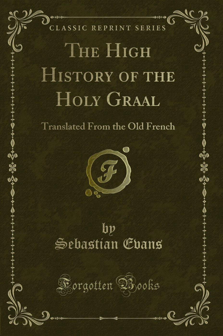The High History of the Holy Graal: Translated From the Old French (Classic Reprint)