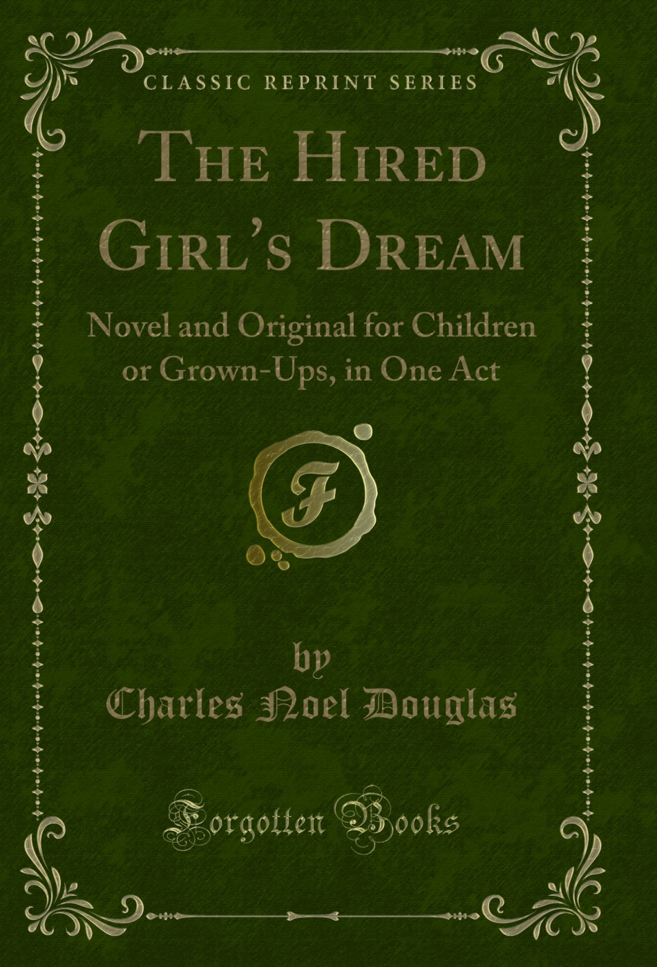 The Hired Girl's Dream: Novel and Original for Children or Grown-Ups, in One Act (Classic Reprint)