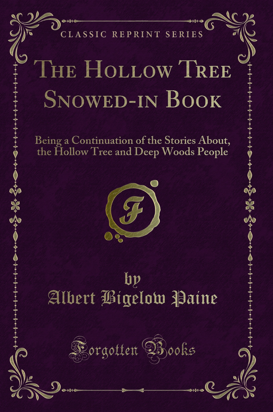 The Hollow Tree Snowed-in Book: Being a Continuation of the Stories About, the Hollow Tree and Deep Woods People (Classic Reprint)