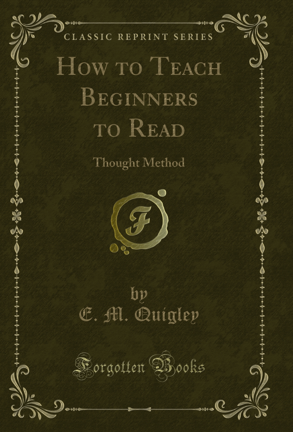 How to Teach Beginners to Read: Thought Method (Classic Reprint)
