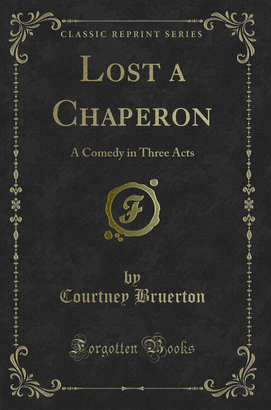 Lost a Chaperon: A Comedy in Three Acts (Classic Reprint)