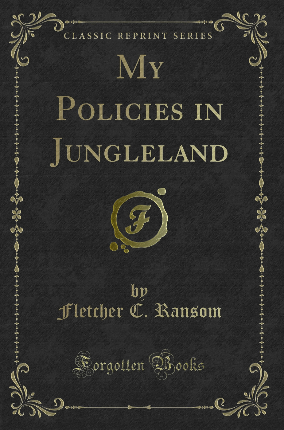 My Policies in Jungleland (Classic Reprint)