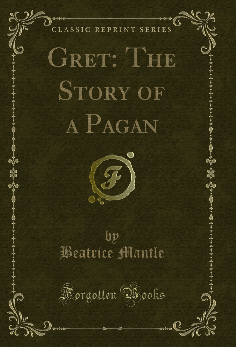 Gret: The Story of a Pagan (Classic Reprint)