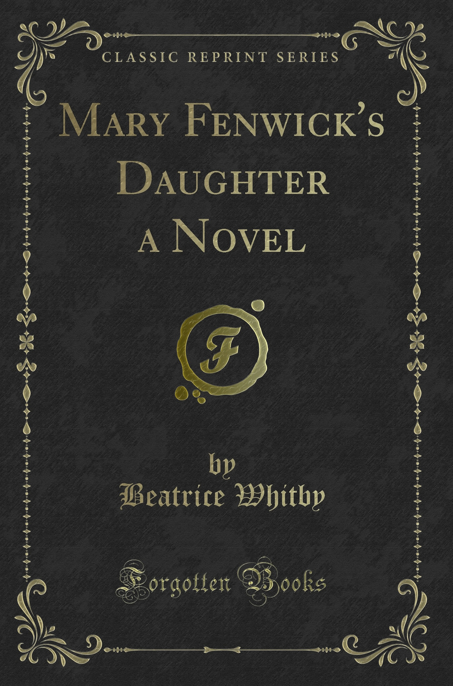 Mary Fenwick's Daughter a Novel (Classic Reprint)