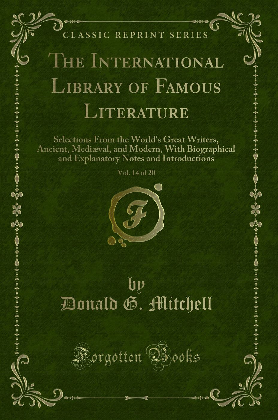 The International Library of Famous Literature, Vol. 14 of 20: Selections From the World's Great Writers, Ancient, Mediæval, and Modern, With Biographical and Explanatory Notes and Introductions (Classic Reprint)