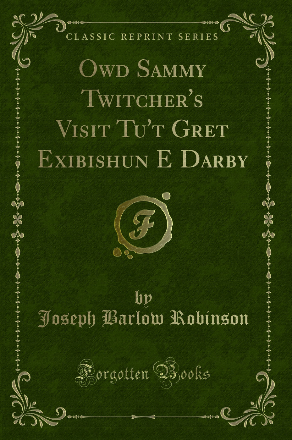 Owd Sammy Twitcher's Visit Tu't Gret Exibishun E Darby (Classic Reprint)