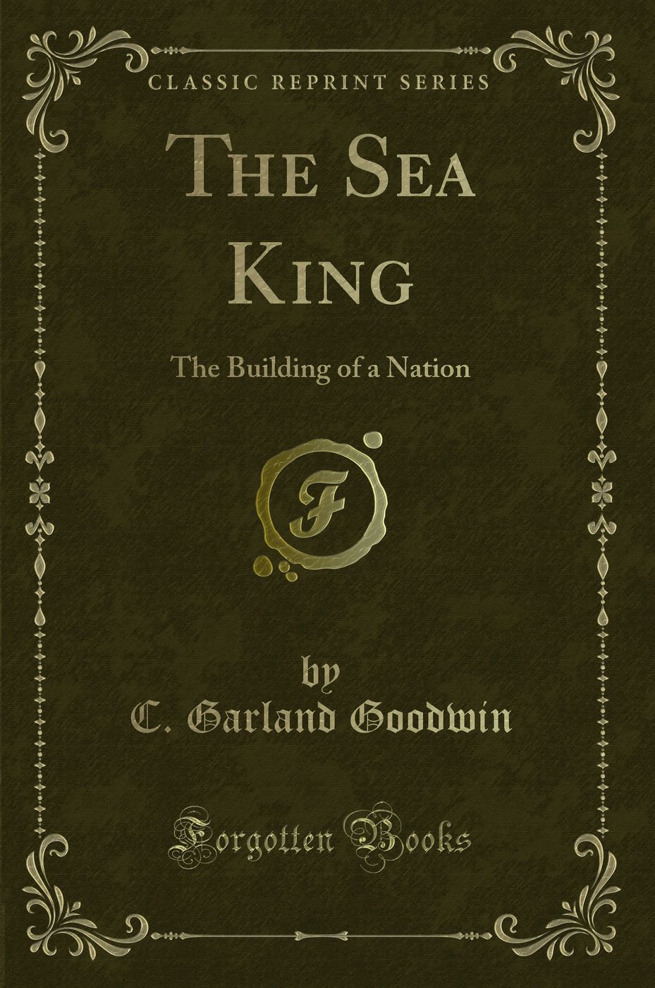 The Sea King: The Building of a Nation (Classic Reprint)
