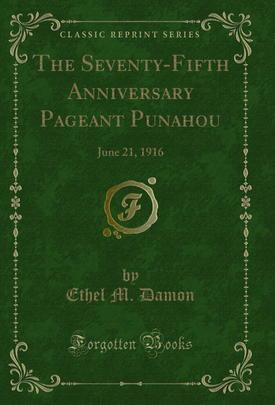 The Seventy-Fifth Anniversary Pageant Punahou: June 21, 1916 (Classic Reprint)