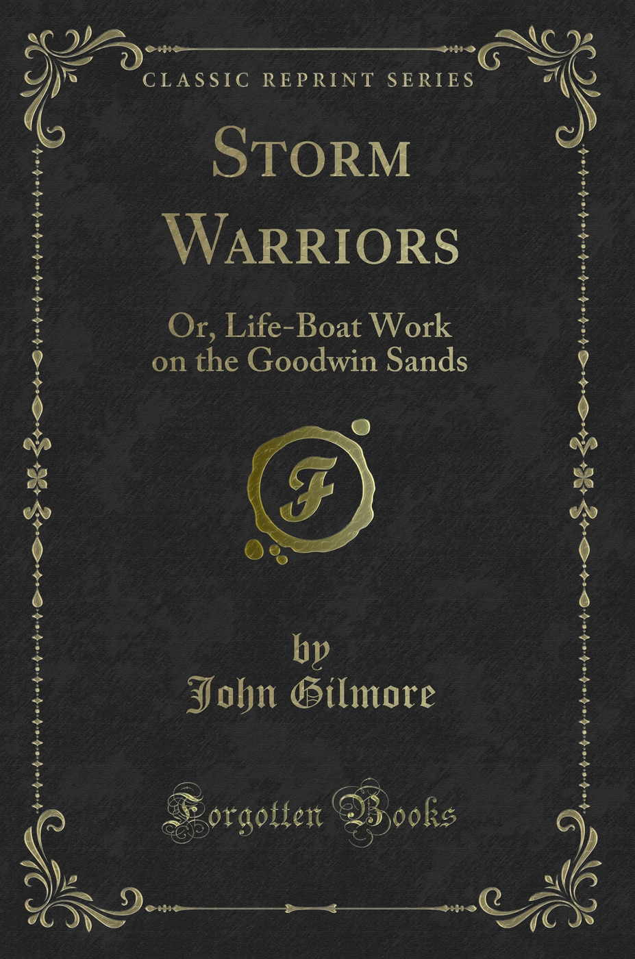 Storm Warriors: Or, Life-Boat Work on the Goodwin Sands (Classic Reprint)