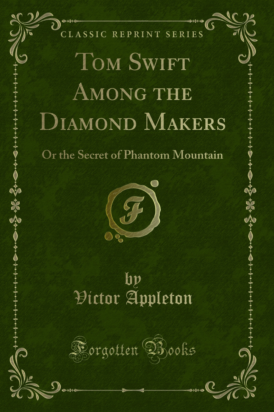Tom Swift Among the Diamond Makers: Or the Secret of Phantom Mountain (Classic Reprint)