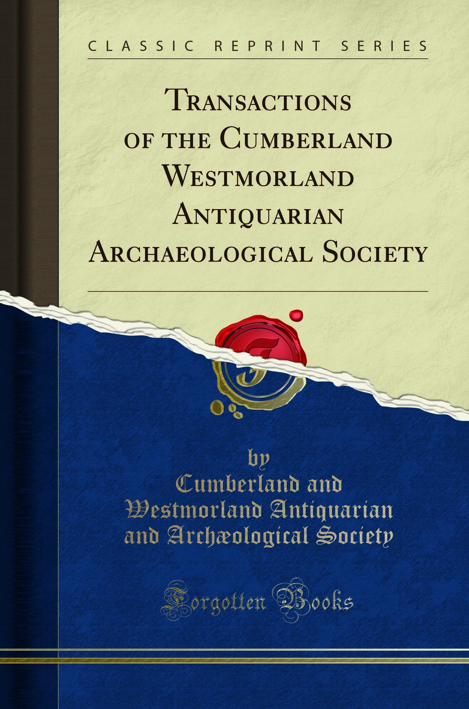 Transactions of the Cumberland Westmorland Antiquarian Archaeological Society (Classic Reprint)