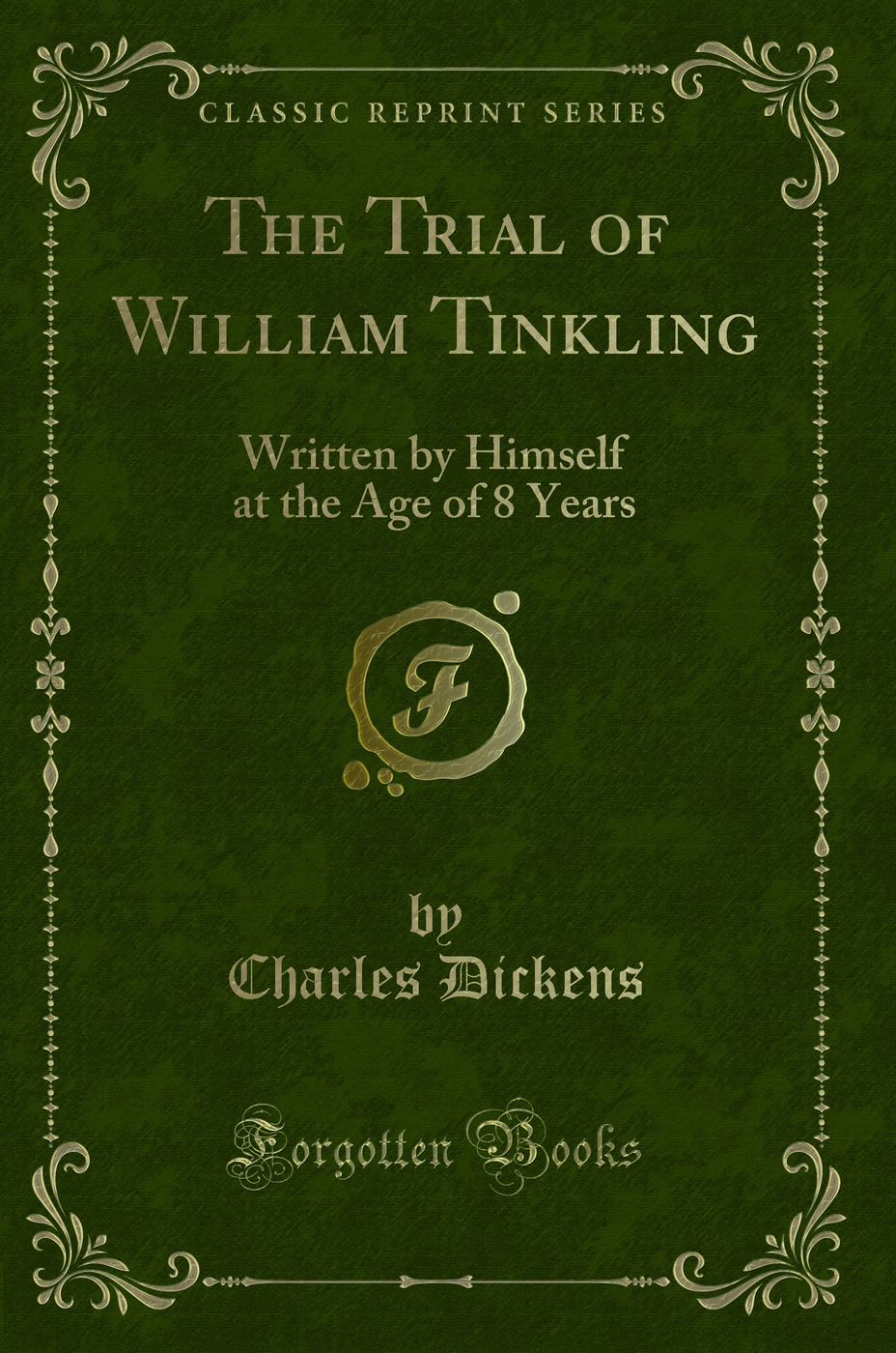 The Trial of William Tinkling: Written by Himself at the Age of 8 Years (Classic Reprint)