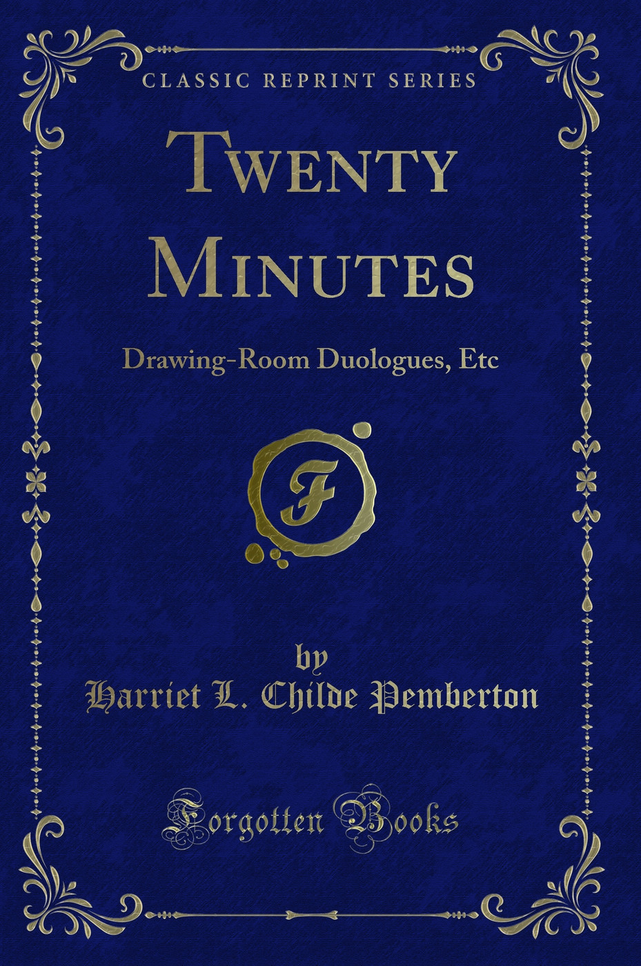 Twenty Minutes: Drawing-Room Duologues, Etc (Classic Reprint)