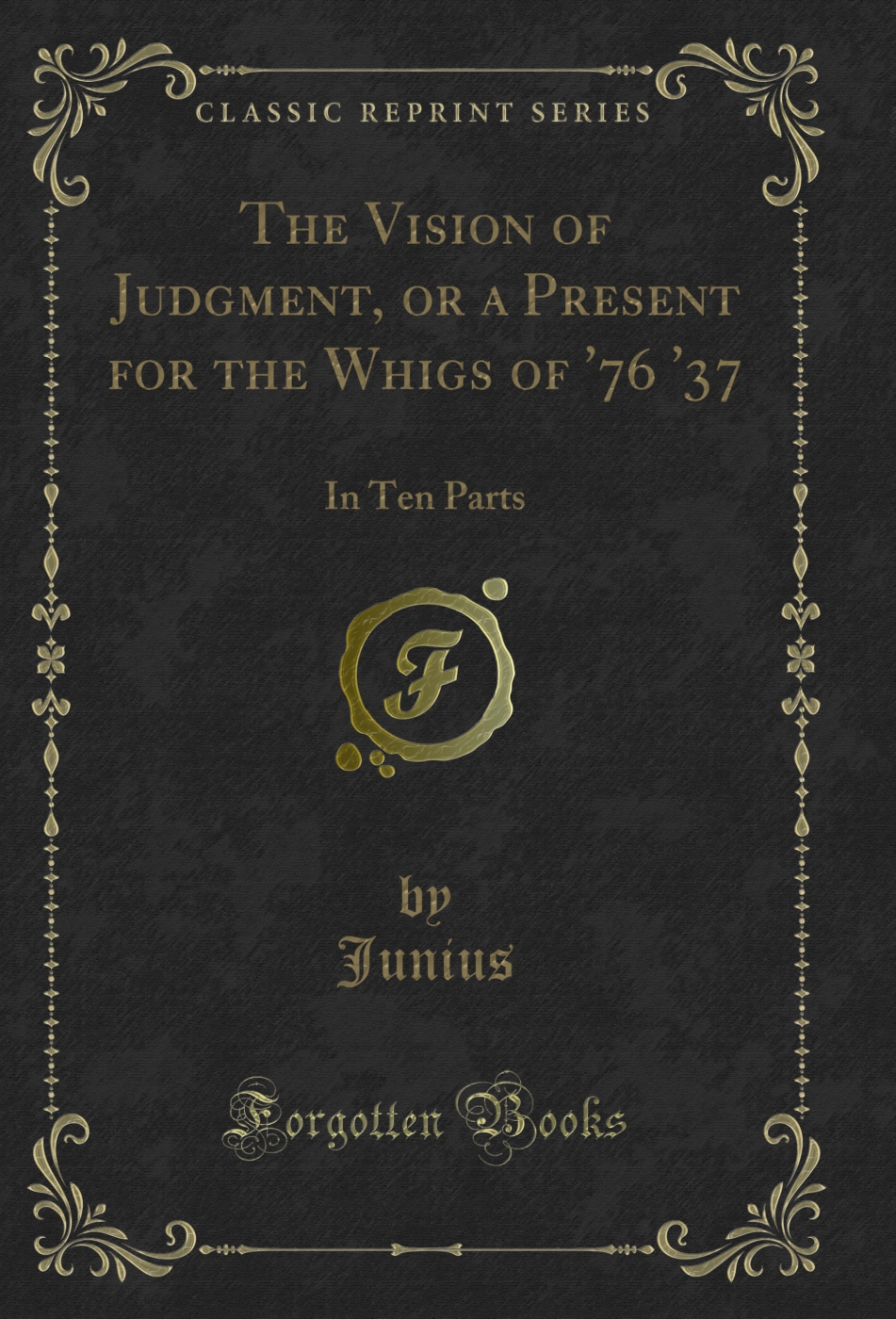 The Vision of Judgment, or a Present for the Whigs of '76 '37: In Ten Parts (Classic Reprint)