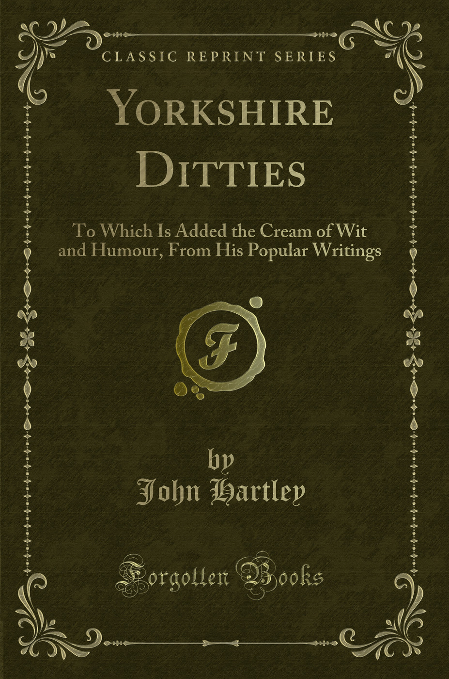 Yorkshire Ditties: To Which Is Added the Cream of Wit and Humour, From His Popular Writings (Classic Reprint)