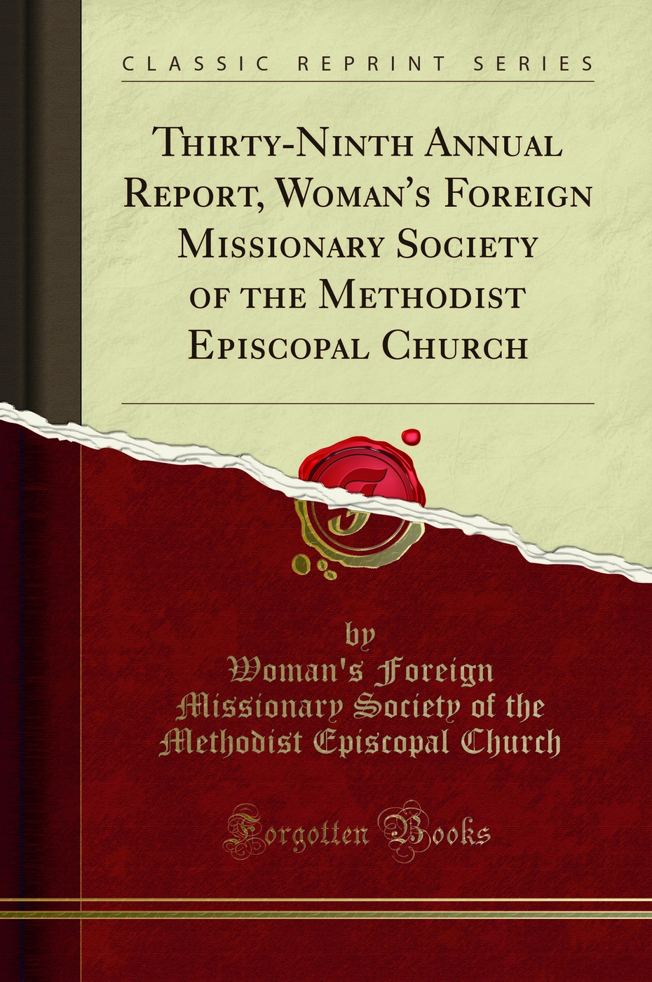 Thirty-Ninth Annual Report, Woman's Foreign Missionary Society of the Methodist Episcopal Church (Classic Reprint)