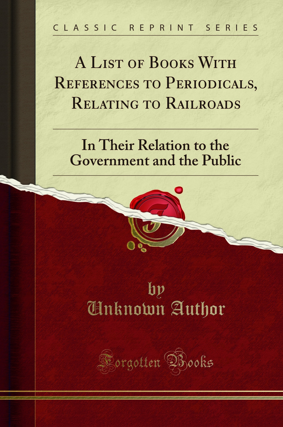 A List of Books With References to Periodicals, Relating to Railroads: In Their Relation to the Government and the Public (Classic Reprint)
