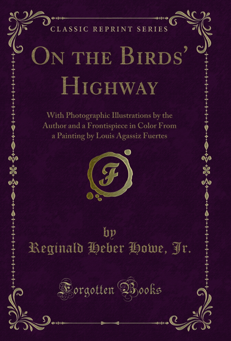 On the Birds' Highway: With Photographic Illustrations by the Author and a Frontispiece in Color From a Painting by Louis Agassiz Fuertes (Classic Reprint)