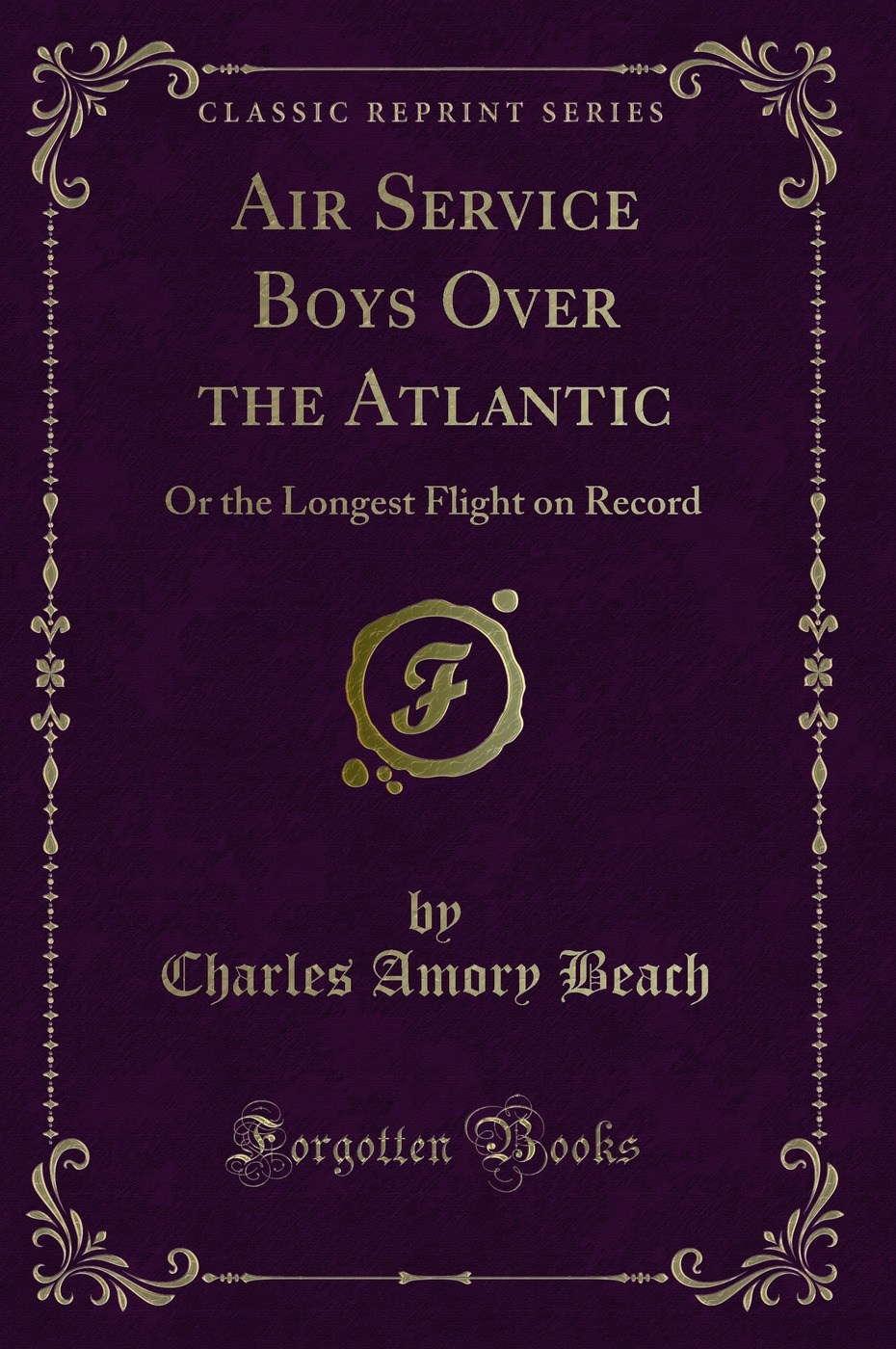 Air Service Boys Over the Atlantic: Or the Longest Flight on Record (Classic Reprint)