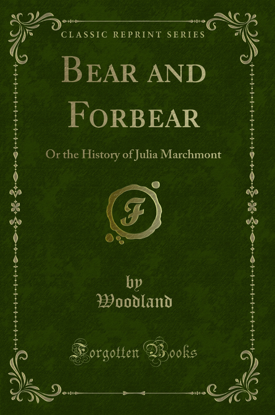 Bear and Forbear: Or the History of Julia Marchmont (Classic Reprint)
