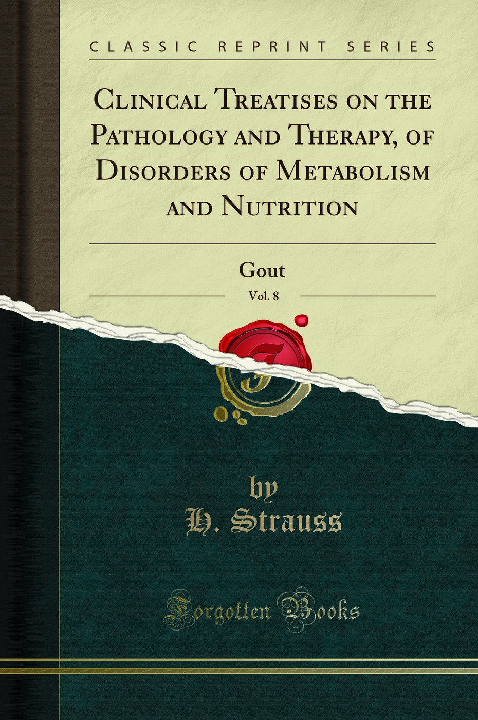 Clinical Treatises on the Pathology and Therapy, of Disorders of Metabolism and Nutrition, Vol. 8: Gout (Classic Reprint)