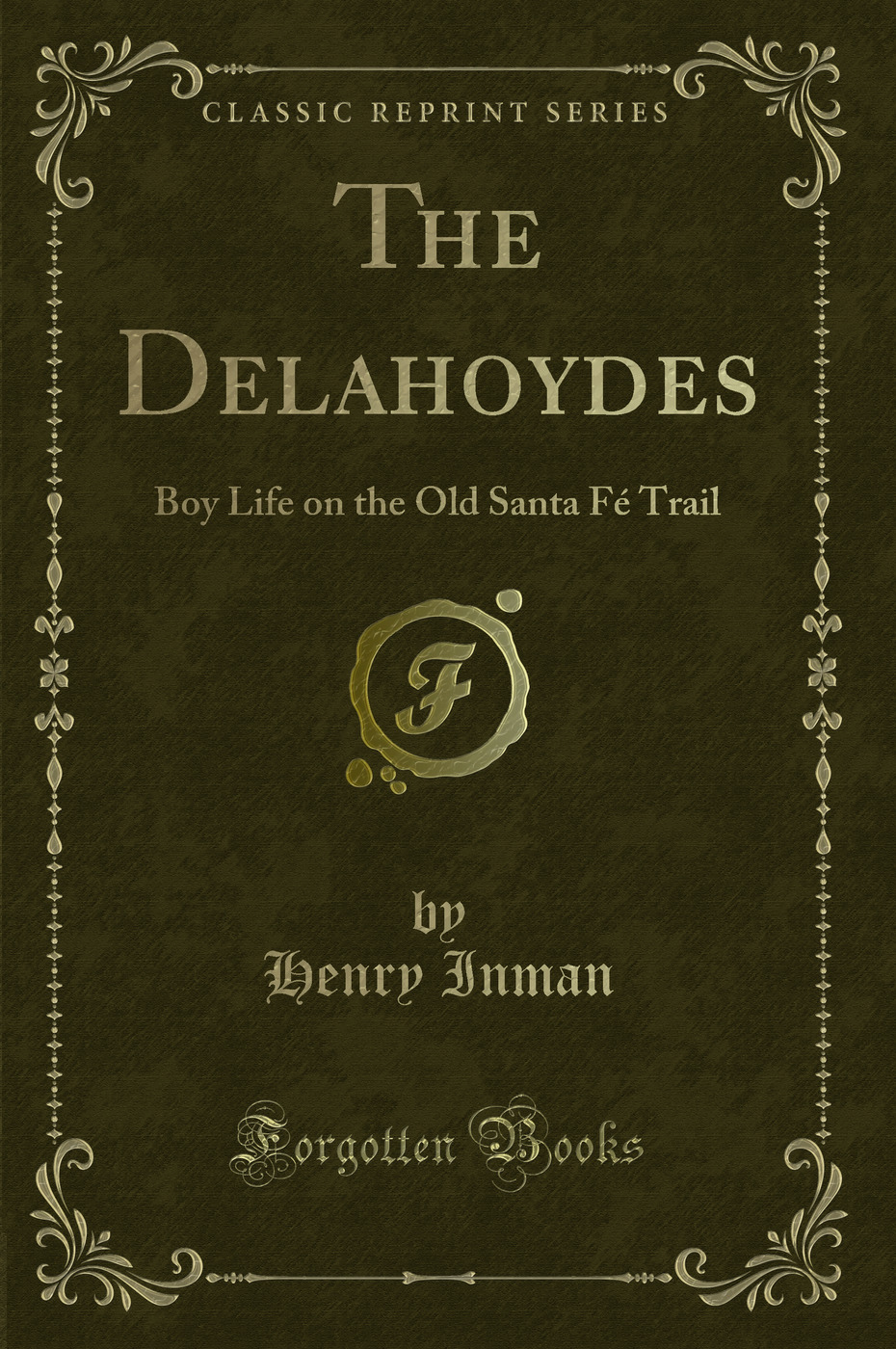 The Delahoydes: Boy Life on the Old Santa Fé Trail (Classic Reprint)