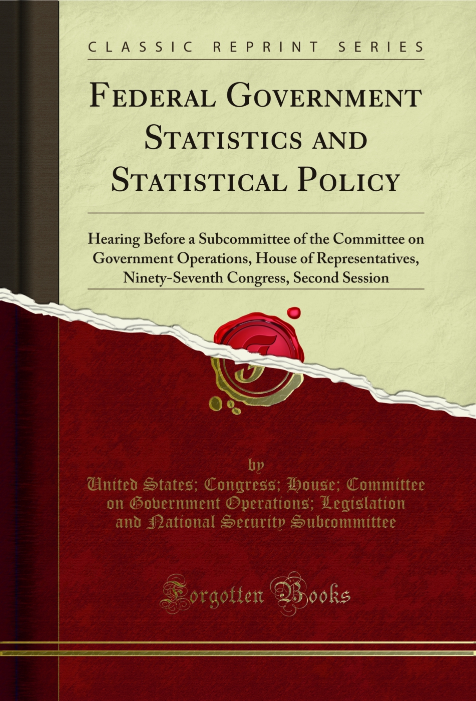 Federal Government Statistics and Statistical Policy: Hearing Before a Subcommittee of the Committee on Government Operations, House of Representatives, Ninety-Seventh Congress, Second Session (Classic Reprint)