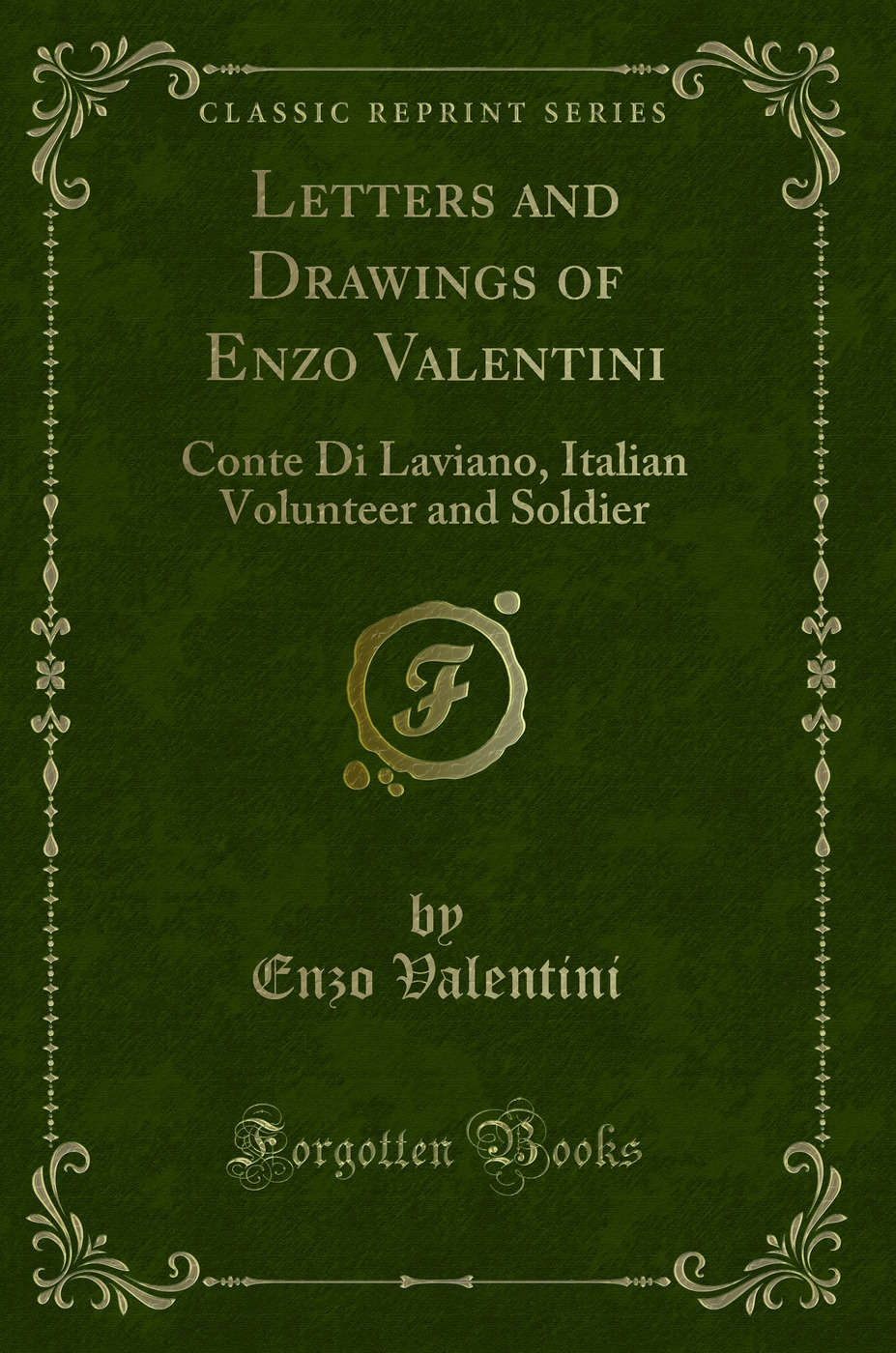 Letters and Drawings of Enzo Valentini: Conte Di Laviano, Italian Volunteer and Soldier (Classic Reprint)