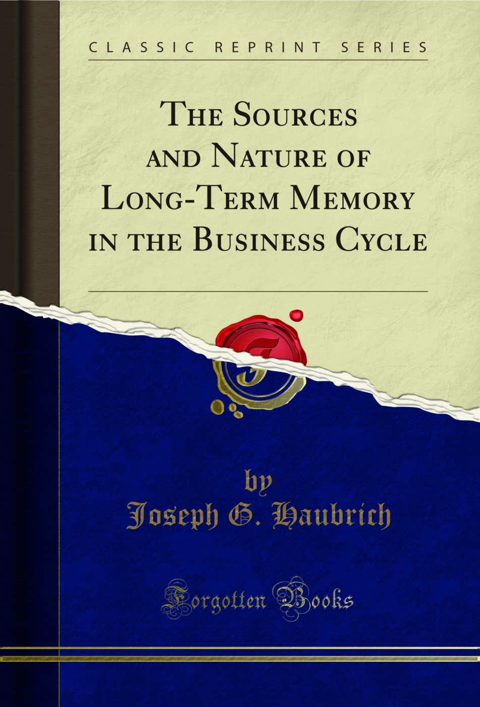 The Sources and Nature of Long-Term Memory in the Business Cycle (Classic Reprint)