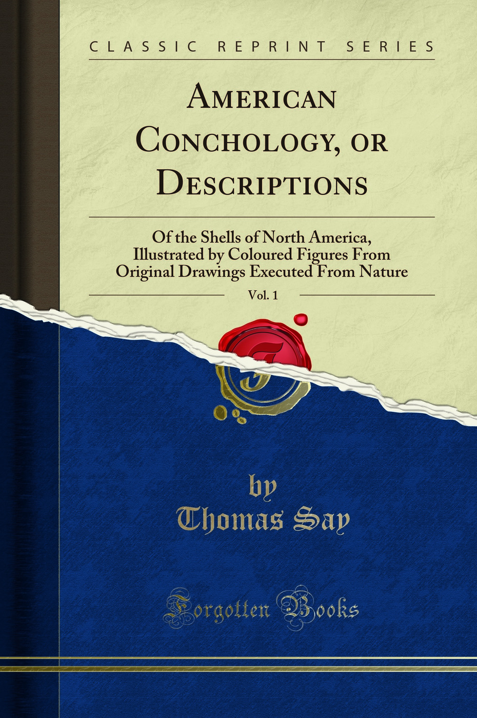 American Conchology, or Descriptions, Vol. 1: Of the Shells of North America, Illustrated by Coloured Figures From Original Drawings Executed From Nature (Classic Reprint)