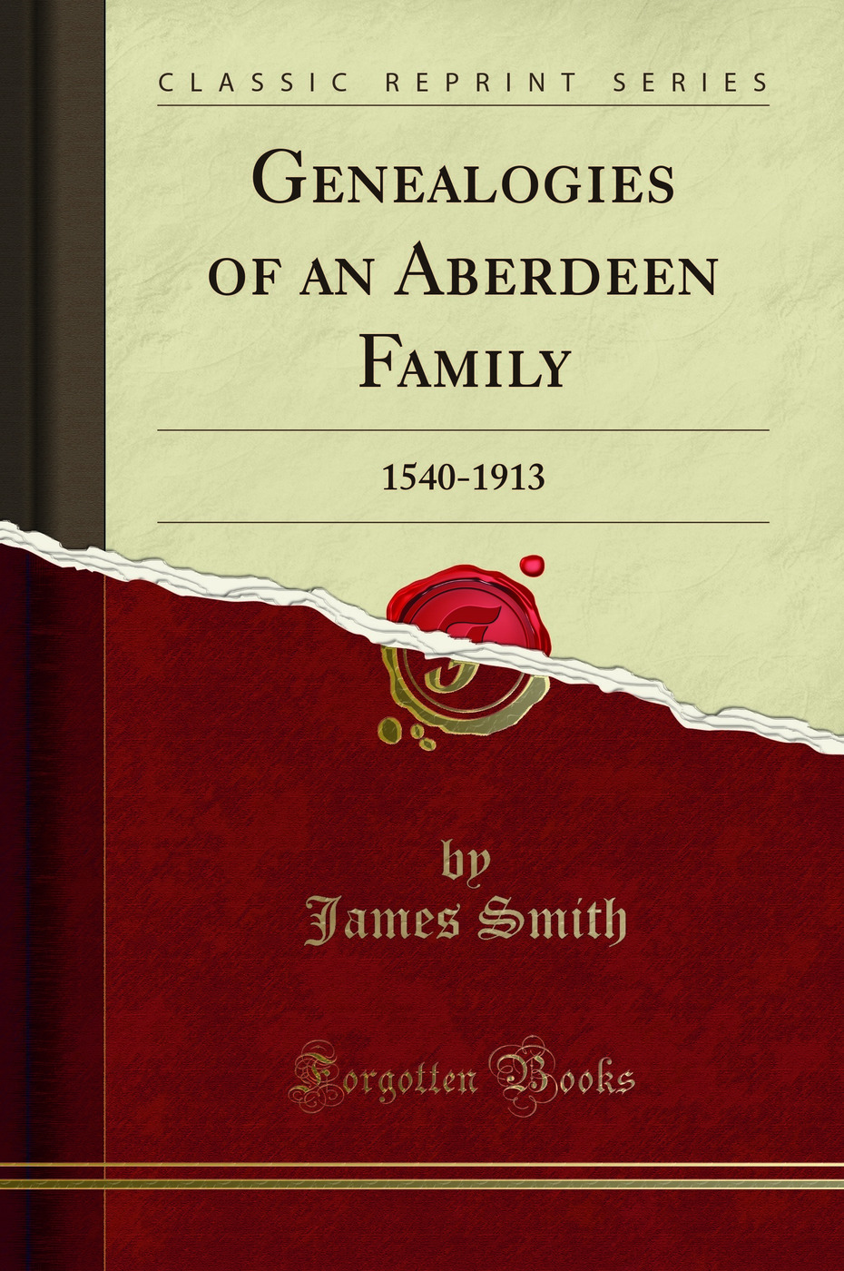 Genealogies of an Aberdeen Family: 1540-1913 (Classic Reprint)