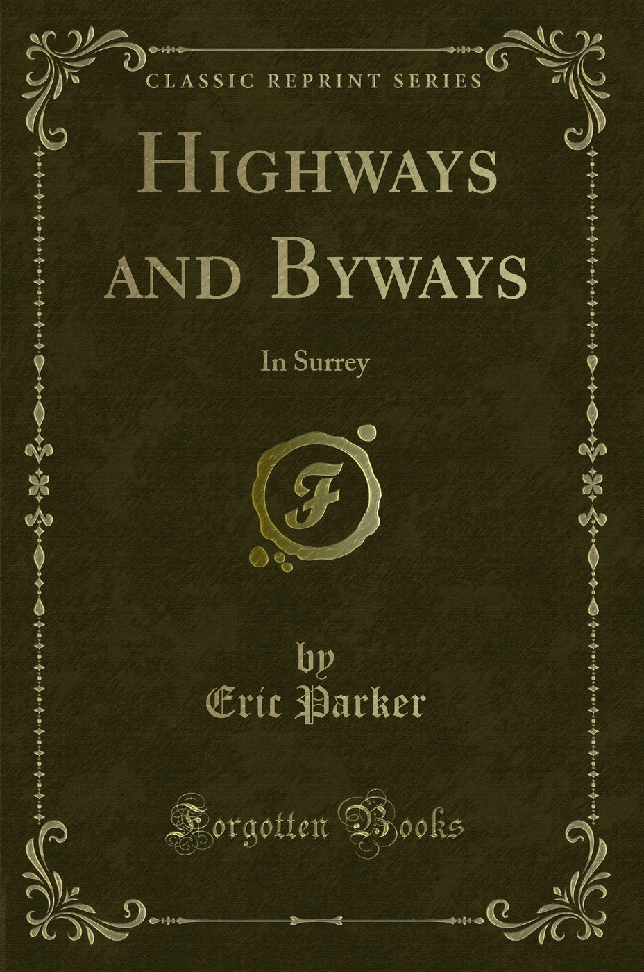 Highways and Byways: In Surrey (Classic Reprint)