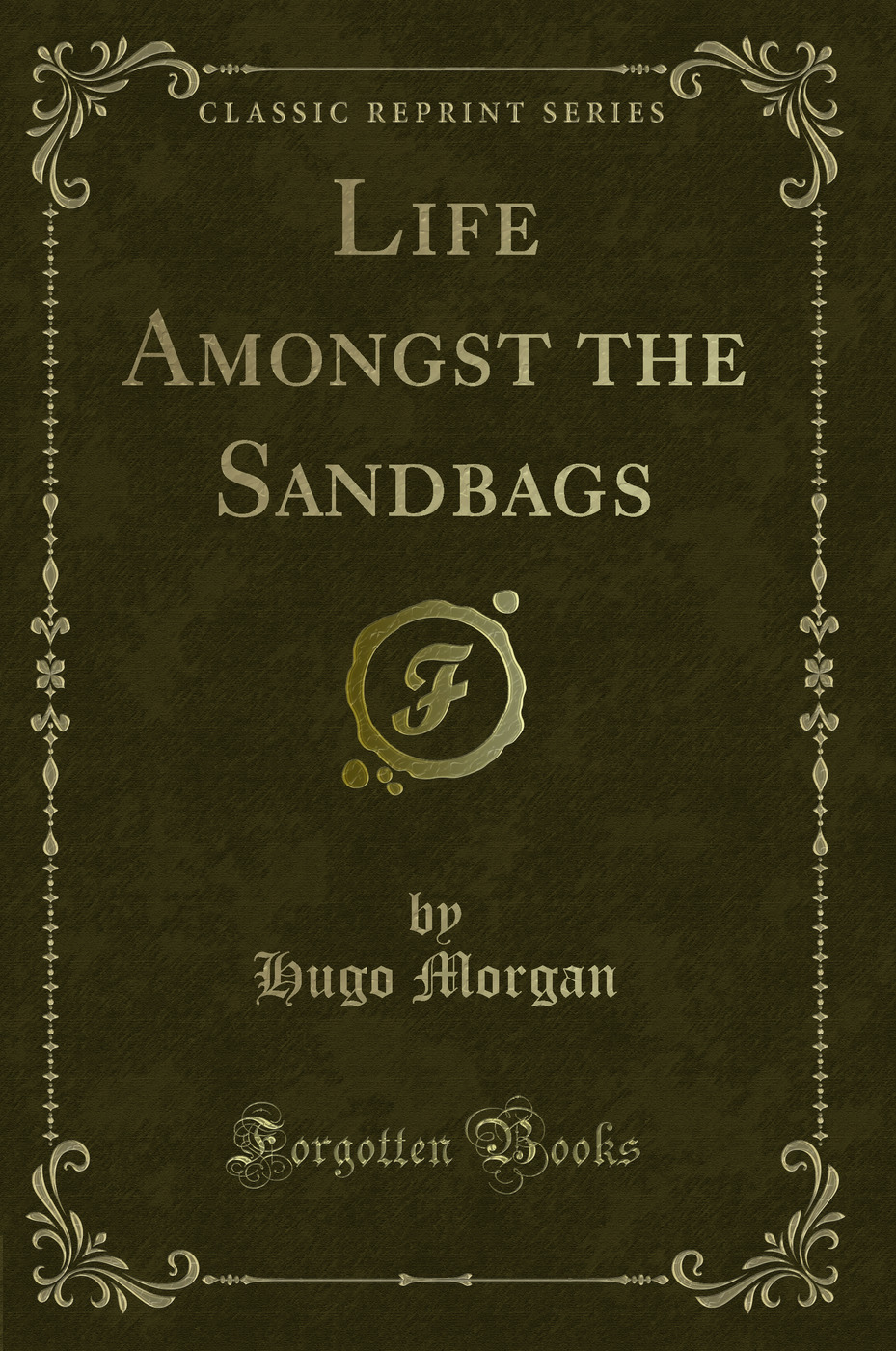 Life Amongst the Sandbags (Classic Reprint)
