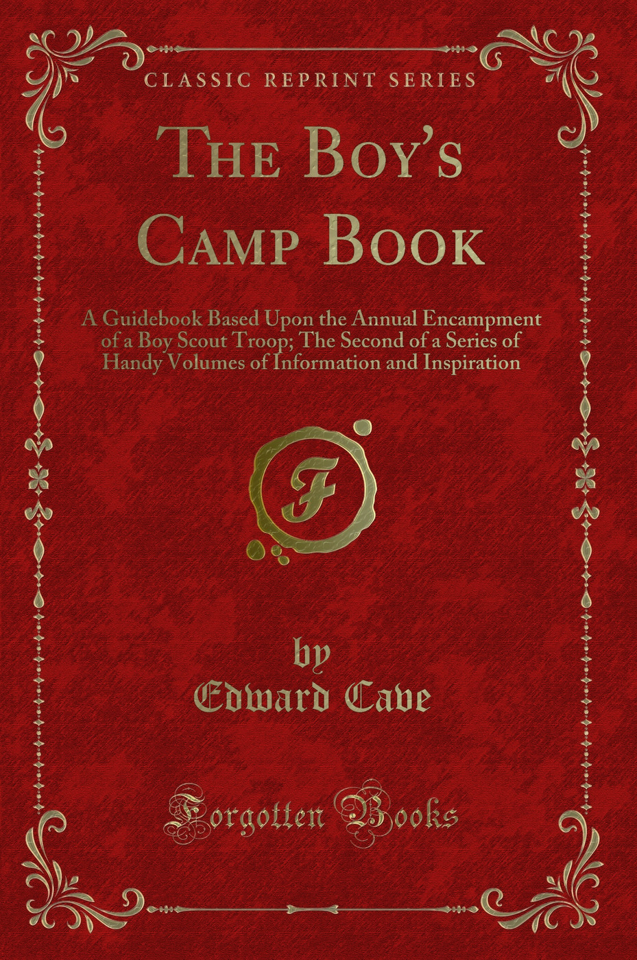 The Boy's Camp Book: A Guidebook Based Upon the Annual Encampment of a Boy Scout Troop; The Second of a Series of Handy Volumes of Information and Inspiration (Classic Reprint)