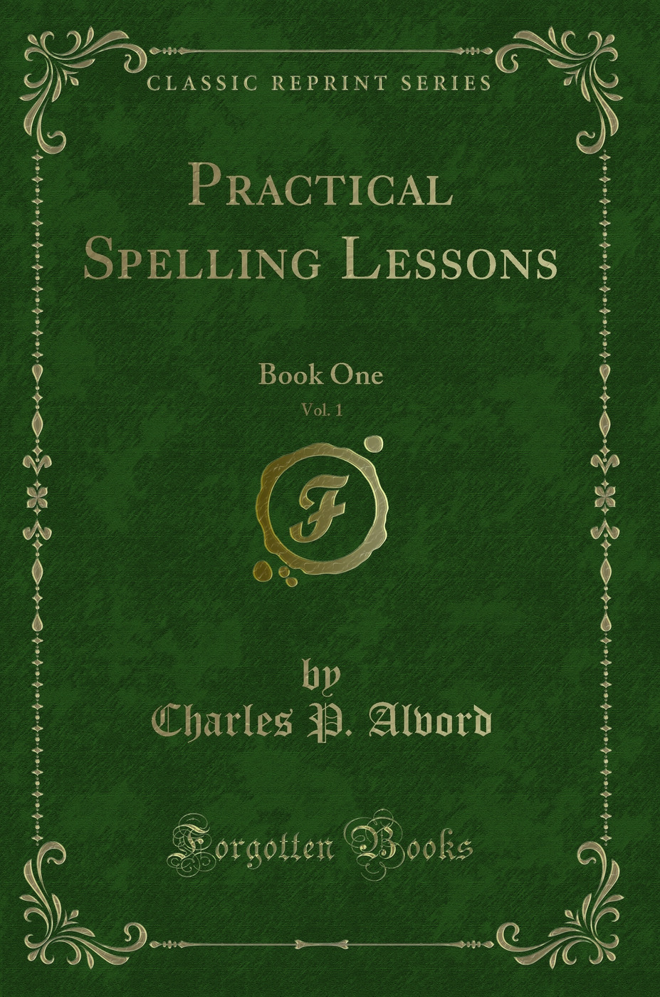 Practical Spelling Lessons, Vol. 1: Book One (Classic Reprint)