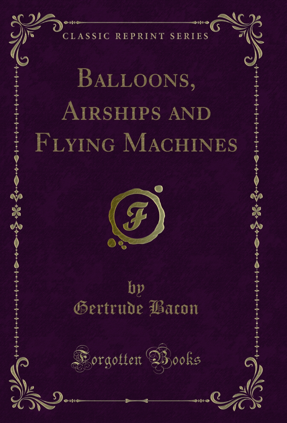 Balloons, Airships and Flying Machines (Classic Reprint)