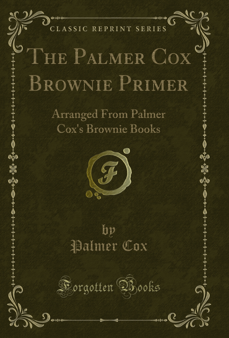 The Palmer Cox Brownie Primer: Arranged From Palmer Cox's Brownie Books (Classic Reprint)