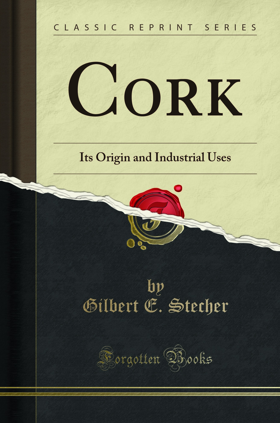 Cork: Its Origin and Industrial Uses (Classic Reprint)