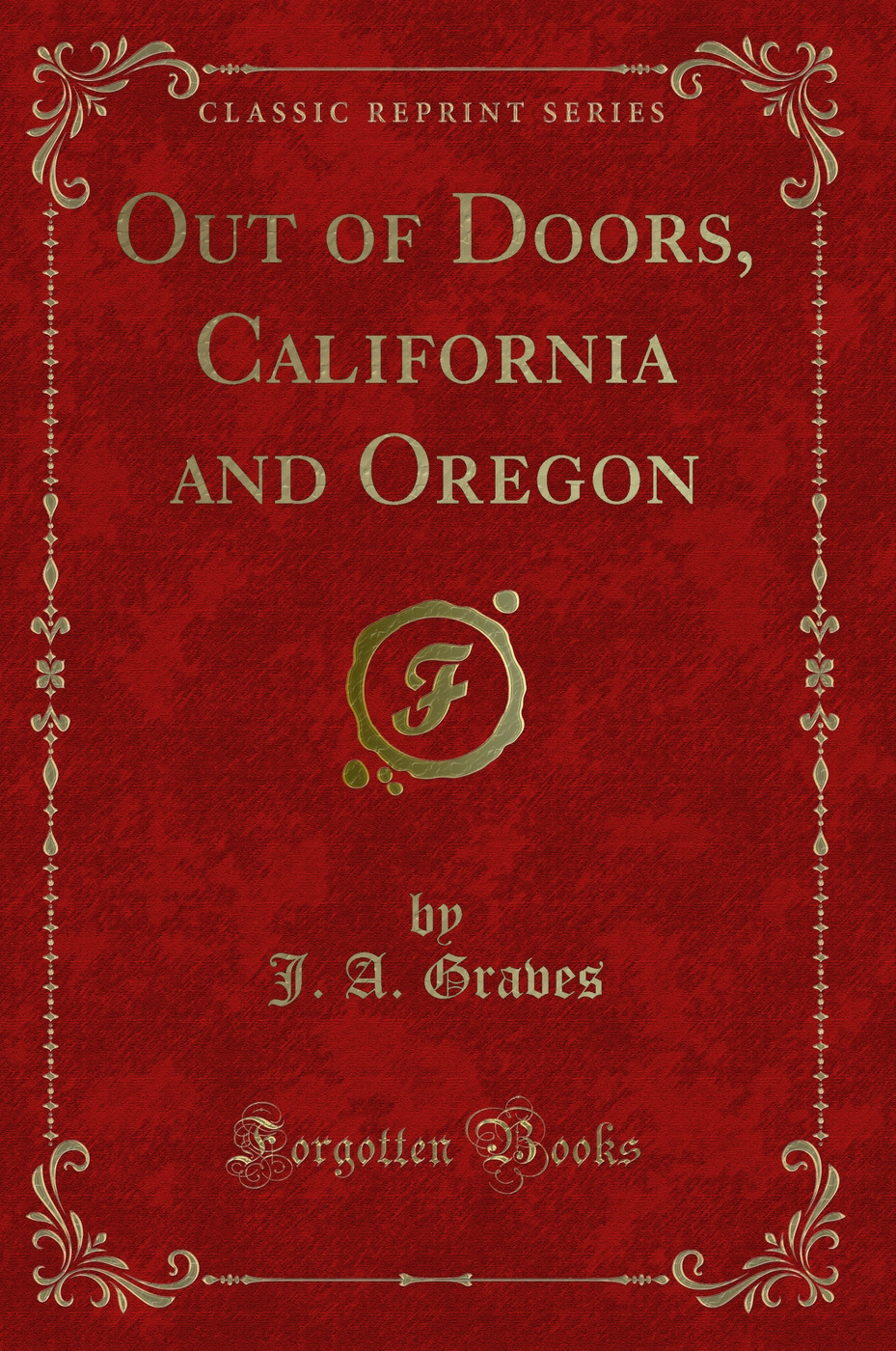 Out of Doors, California and Oregon (Classic Reprint)