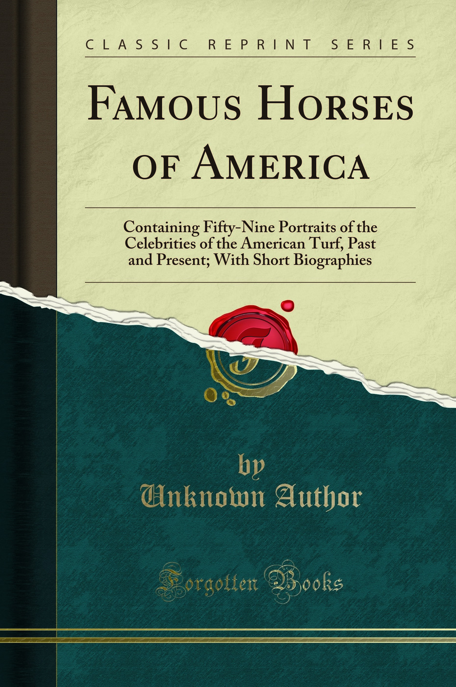 Famous Horses of America: Containing Fifty-Nine Portraits of the Celebrities of the American Turf, Past and Present; With Short Biographies (Classic Reprint)