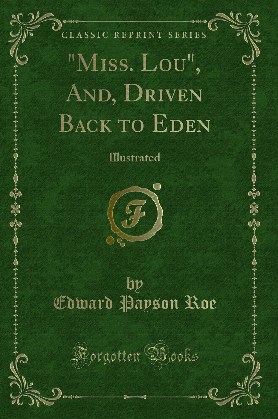 Miss. Lou, And, Driven Back to Eden: Illustrated (Classic Reprint)